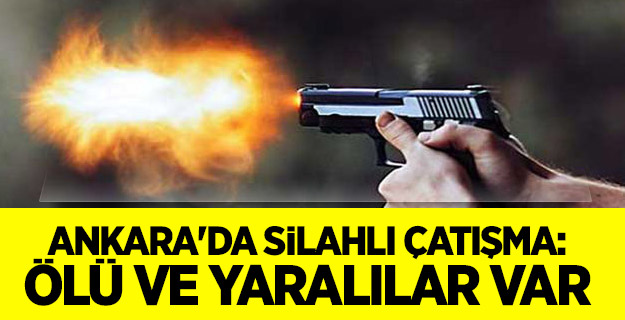 Ankara'da silahlı çatışma: Ölü ve yaralılar var