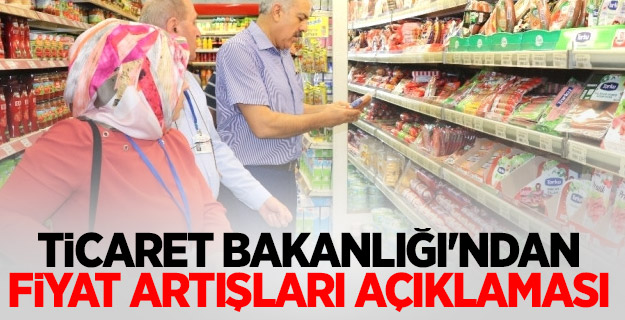 Ticaret Bakanlığı'ndan fiyat artışları açıklaması