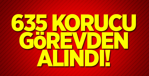 Bakanlık açıkladı: 635 kişi uzaklaştırıldı