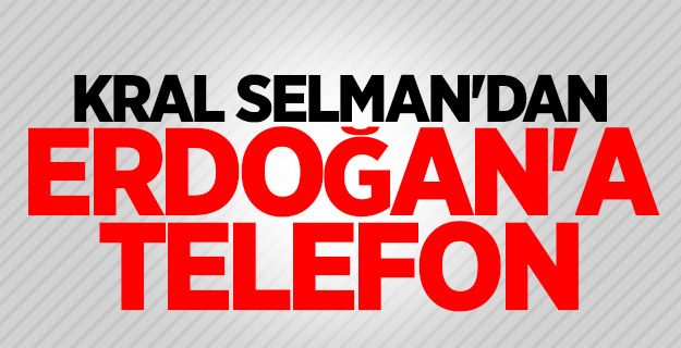 Kral Selman'dan Erdoğan'a telefon