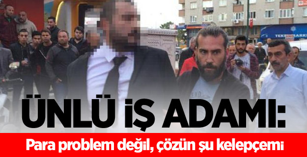 "Para problem değil, çözün şu kelepçemi"