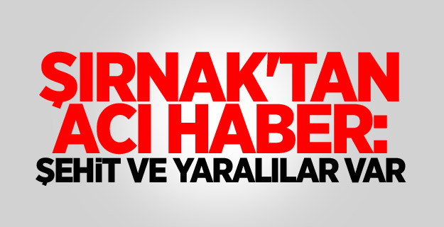 Şırnak'tan acı haber: Şehit ve yaralılar var