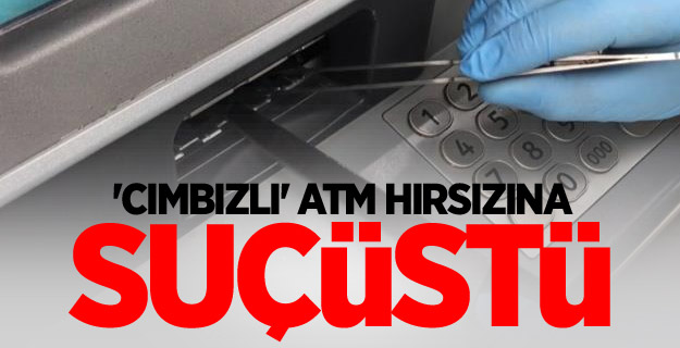 'Cımbızlı' ATM hırsızına suçüstü