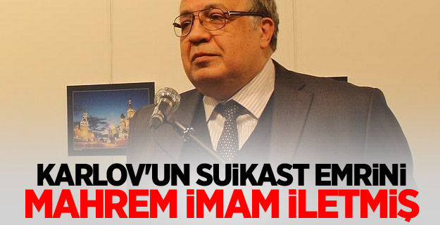 Karlov'un suikast emrini mahrem imam iletmiş