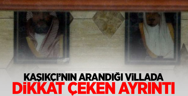 Kaşıkçı’nın arandığı villada dikkat çeken ayrıntı