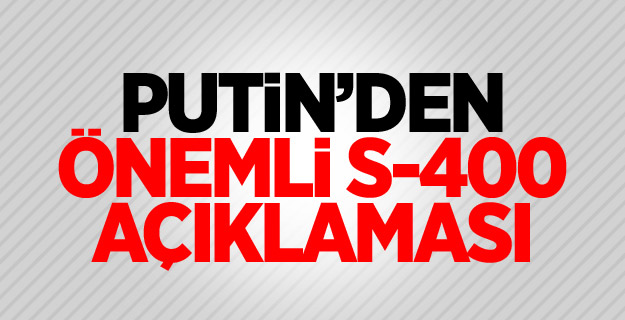 Putin'den S-400 açıklaması! Türkiye'ye...