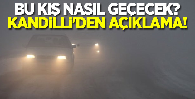 Bu kış nasıl geçecek? Kandilli'den açıklama!