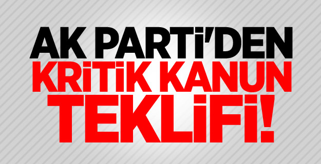 AK Parti'den kritik kanun teklifi!