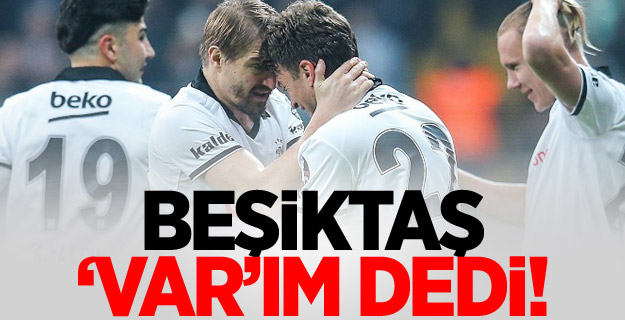 Beşiktaş VAR'ım dedi!