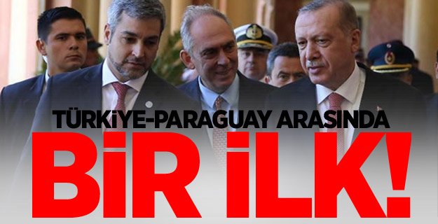 Türkiye-Paraguay arasında bir ilk!