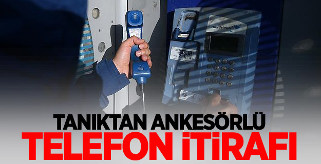 Tanıktan ankesörlü telefon itirafı