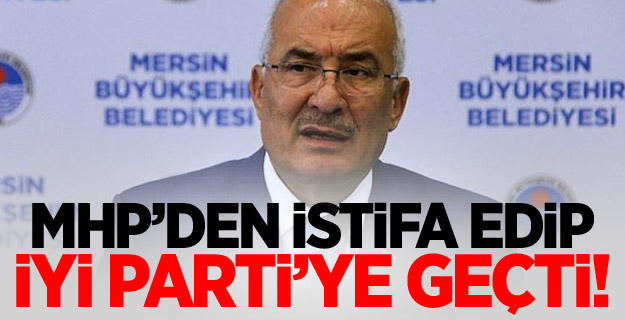 Mersin Büyükşehir Belediye Başkanı Kocamaz İYİ Parti'de