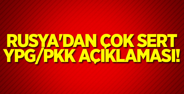 Rusya'dan çok sert YPG/PKK açıklaması!