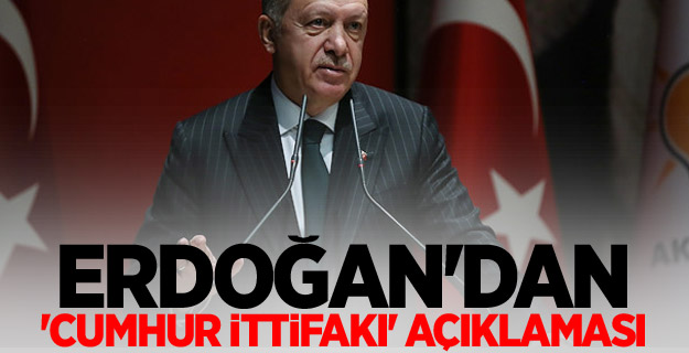 Erdoğan'dan 'Cumhur ittifakı' açıklaması