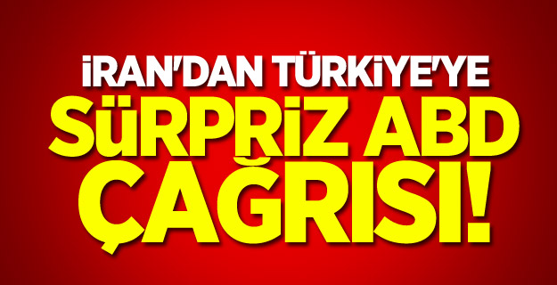 İran'dan Türkiye'ye sürpriz ABD çağrısı!