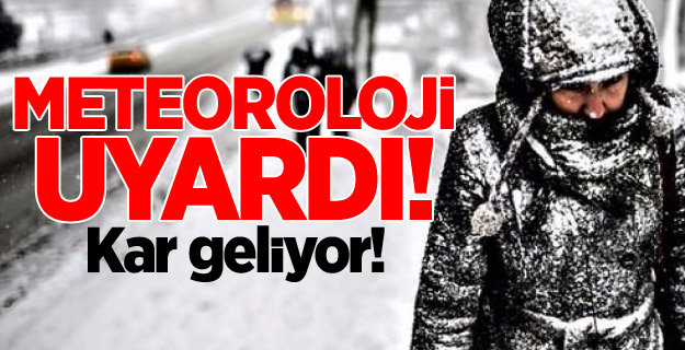 Meteoroloji uyardı! Kar geliyor...