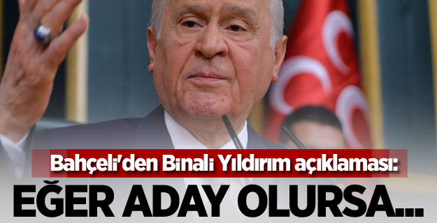 Bahçeli'den Yıldırım açıklaması: Aday olursa...