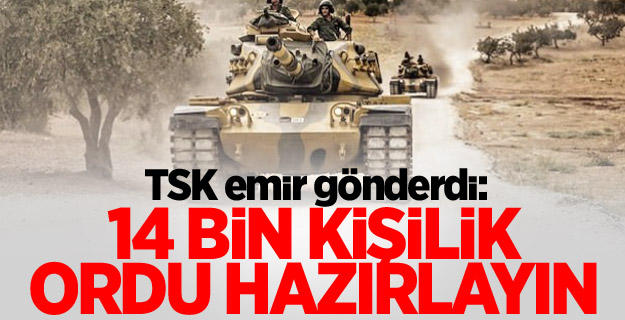 TSK emir gönderdi:14 bin kişilik ordu hazırlayın