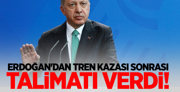 Erdoğan'dan tren kazası sonrası talimatı verdi!