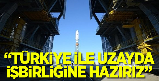 Türkiye ile uzayda işbirliğine hazırız