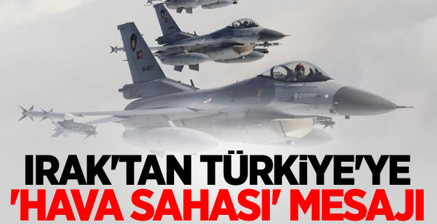 Irak'tan Türkiye'ye 'hava sahası' mesajı