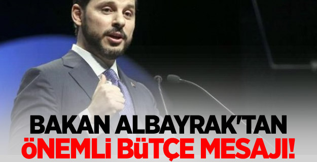 Bakan Albayrak'tan önemli bütçe mesajı!