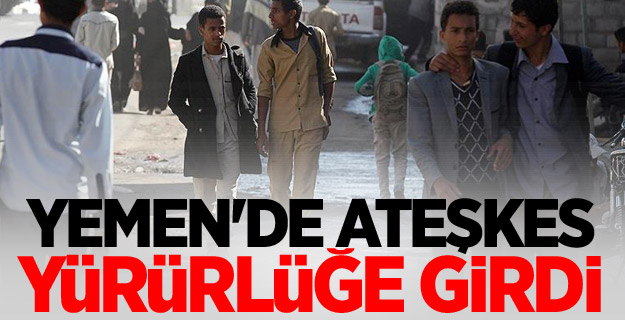 Yemen'de ateşkes yürürlüğe girdi