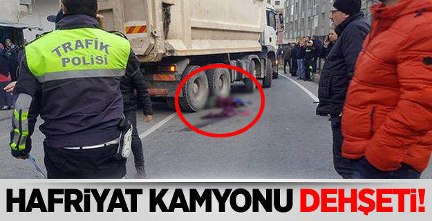 Hafriyat kamyonu dehşeti!