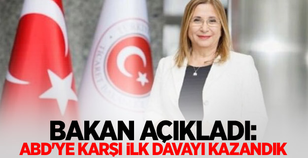 Bakan açıkladı: ABD'ye karşı ilk davayı kazandık