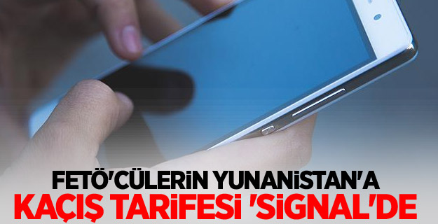 FETÖ'cülerin Yunanistan'a kaçış tarifesi 'Signal'de