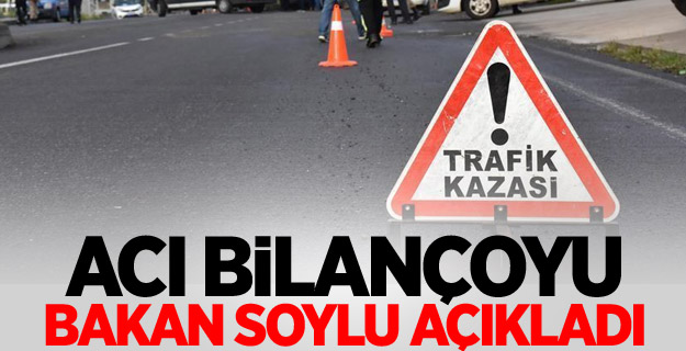 Acı bilançoyu Bakan Soylu açıkladı