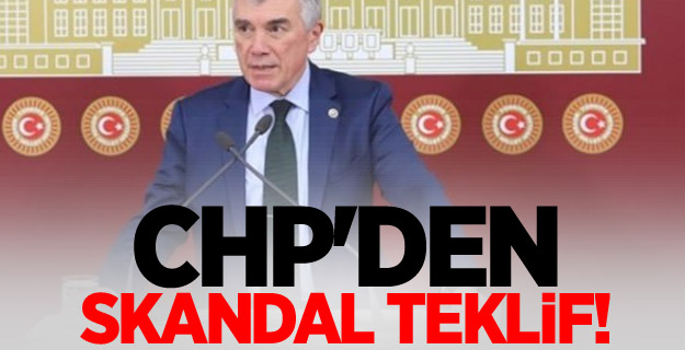 CHP'den skandal teklif!