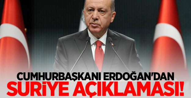 Cumhurbaşkanı Erdoğan'dan Suriye açıklaması!