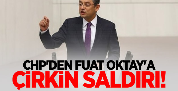 CHP'den Fuat Oktay'a çirkin saldırı!