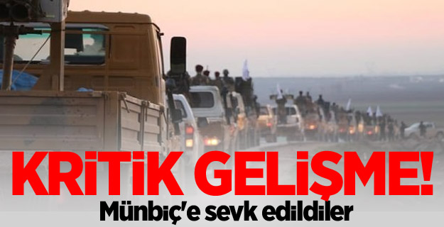 Kritik gelişme! Münbiç'e sevk edildiler