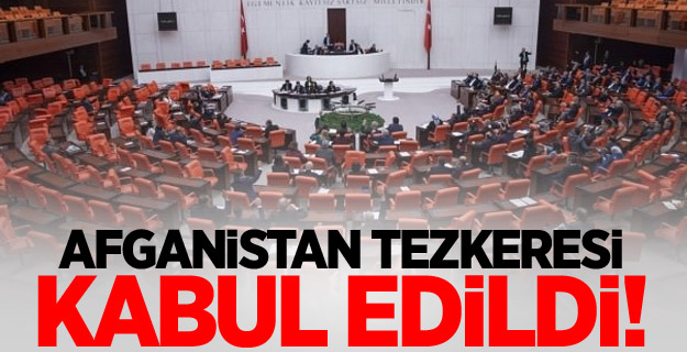 TBMM'de Afganistan tezkeresi kabul edildi!