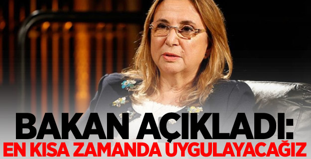 Bakan açıkladı: En kısa zamanda uygulayacağız