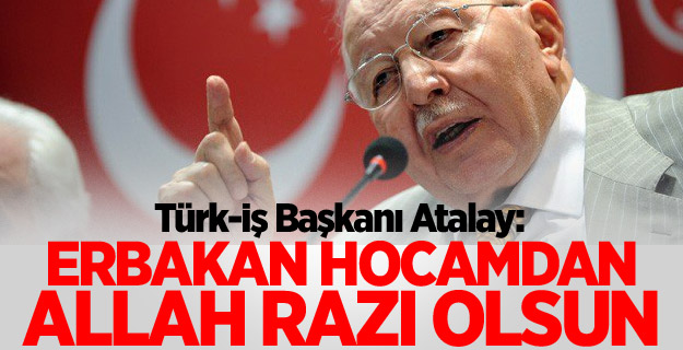 "Erbakan hocamdan Allah razı olsun"