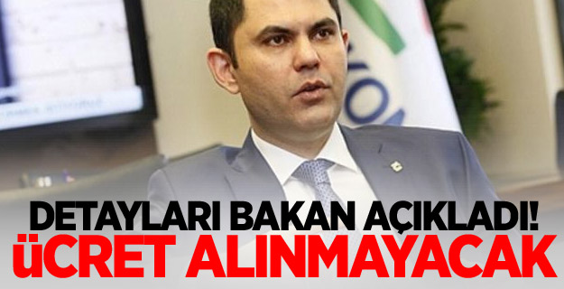 Detayları Bakan açıkladı! Ücret alınmayacak