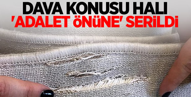 Dava konusu halı 'adalet önüne' serildi