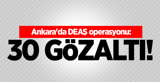 Ankara'da DEAŞ operasyonu: