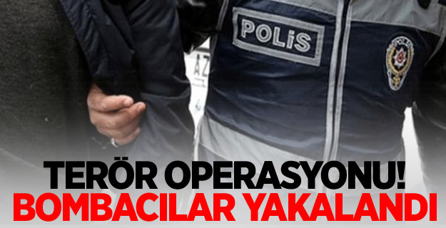 Terör operasyonu! Bombacılar yakalandı