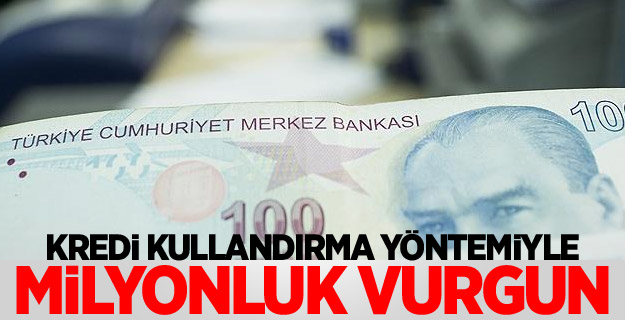 Kredi kullandırma yöntemiyle milyonluk vurgun