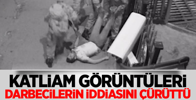 Katliam görüntüleri darbecilerin iddiasını çürüttü