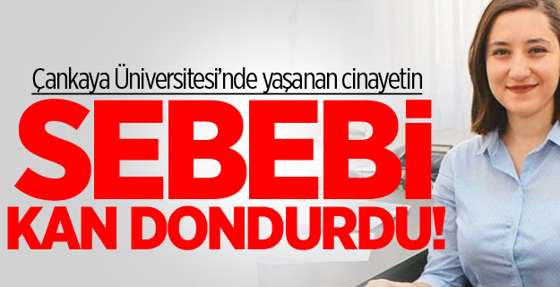 Üniversitedeki cinayetin sebebi bakın ne çıktı?