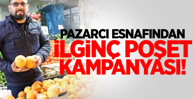 Pazarcı esnafından ilginç poşet kampanyası!