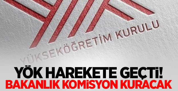 YÖK harekete geçti! Bakanlık komisyon kuracak