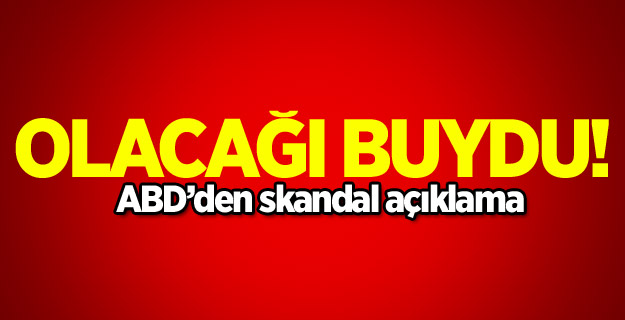 ABD'den skandal açıklama!