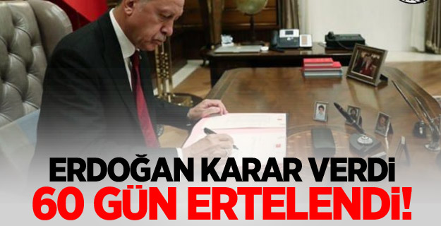 Başkan Erdoğan kararı verdi! Ertelendi