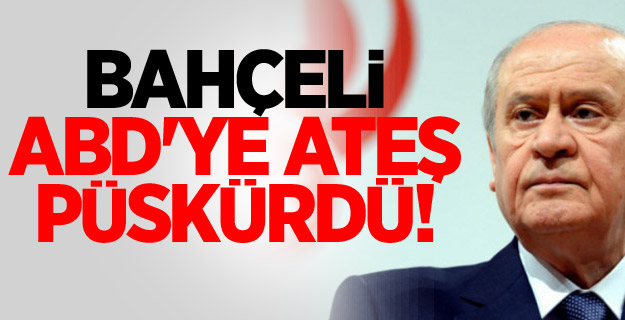 Bahçeli ABD'ye ateş püskürdü!